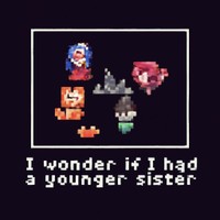 I WONDER IF I HAD A YOUNGER SISTER